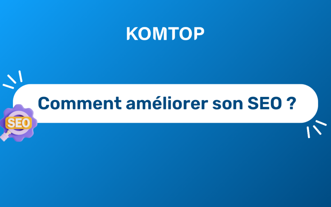 Comment améliorer le SEO de son site web ?